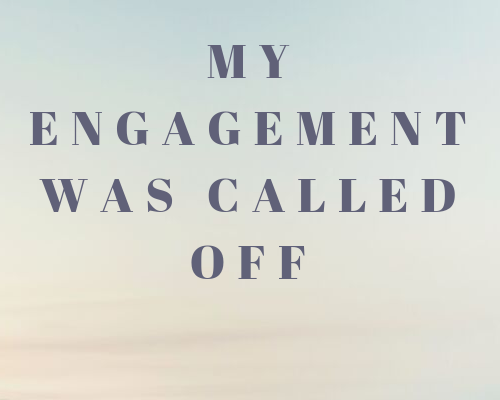 My Previous Engagement Was called off