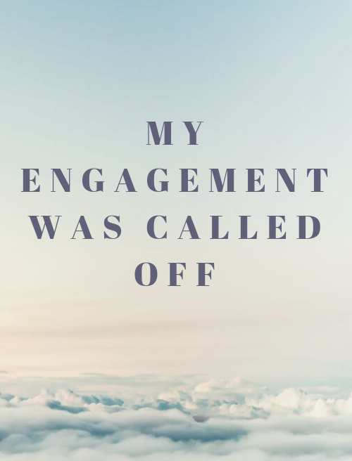 My Previous Engagement Was called off